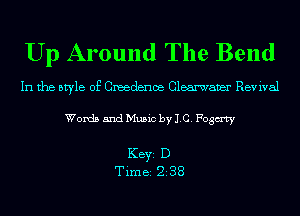 Up Around The Bend

In the style of Creedenoe Clearwaver Revival

Words and Music by 1.0. Fogmy

KEYS D
Time 238