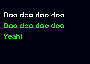 Doo doo doo doo
Doo doo doo doo

Yeah!