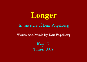 Longer

1n the style of Dan Polselberg

Words and Music by Dan 170331wa

K8331 C
Time 3 09