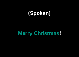 (Spoken)

Merry Christmas!