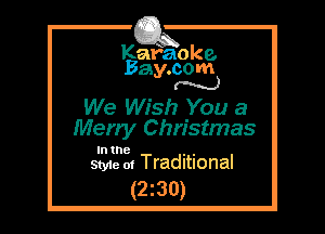Kafaoke.
Bay.com
M

We Wish You a
Merry Christmas

In the , ,
Style 01 Traditional

(2z30)
