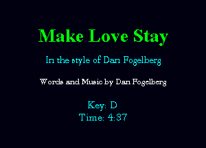 Make Love Stay

In the style of Dan Fogelberg

Words and Music by Dan Fostlbarg

Keyz D

Time 4 37 l