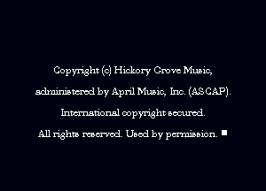 Copyright (c) Hickory Grove Music,
admmiancmd by April Music, Inc. (ASCAP)
Inmarionsl copyright wcumd

All rights mea-md. Uaod by paminion '