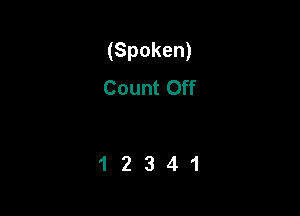 (Spoken)
Count Off

12341