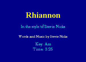 Rhiannon

In the owle'of Suev 1e Nmkb

Words and Music by SW Nicks

Key Am
Time 3 25