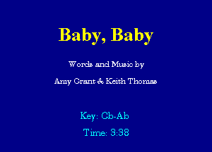 Baby, Baby

Worda and Muuc by
Amy Grant cdc Keith Thomas

Key Cb-Ab
Time 3 38