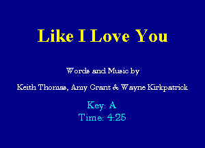 Like I Love You

Words and Music by

Kdth Thomas, Amy Grant 3c Waync Kirkpatrick

KEYS A
Tim BS 425