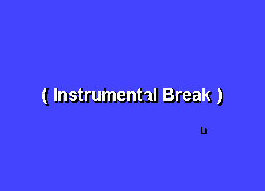 ( Instrumental Break )