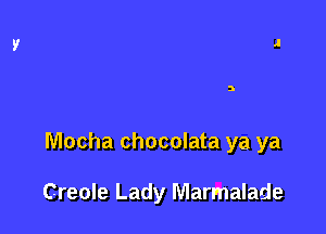 3

Mocha chocolata ya ya

Creole Lady Marmalade