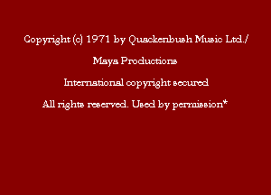 Copyright (c) 1971 by Quackmbush Music Ltd!
Maya Pmducnbns
Inmn'onsl copyright Bocuxcd

All rights named. Used by pmnisbion