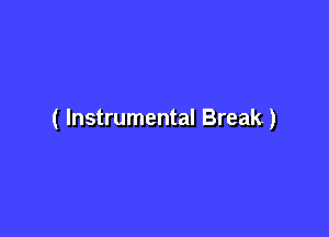 ( Instrumental Break)