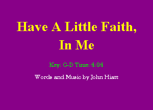 Have A Little Faith,
In Me

Kcy GD Tuna 4 04
Womb and Music by John Hum