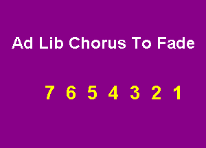 Ad Lib Chorus To Fade

7654321