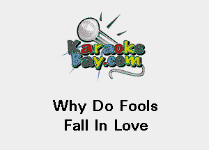 Why Do Fools
Fall In Love