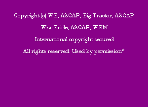 Copyright (0) WE, ASCAP, Big Tractor, ASCAP
War Bridc, ASCAP, WBM
Inmn'onsl copyright Bocuxcd

All rights named. Used by pmnisbion