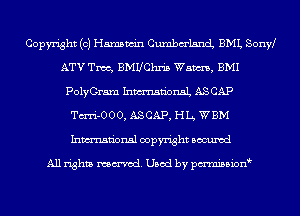 Copyright (c) Hamswin Cumbm'lancL BML Sonw
ATV Two, BMUChris Wam, BMI
PolyGram Inmn'onaL ASCAP
Tm'i-OOO, ASCAP, HL5 WBM
Inmn'onsl copyright Bocuxcd

All rights named. Used by pmnisbion