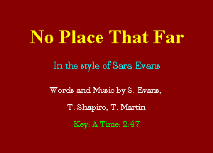 N 0 Place That Far

In the otyle of Sara Evann

Words and Music by S Emma.
T, Shapiro, T, Martm
Key ATxmc 2 47