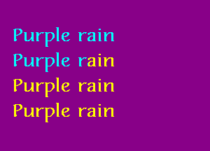 Purple rain
Purple rain

Purple rain
Purple rain