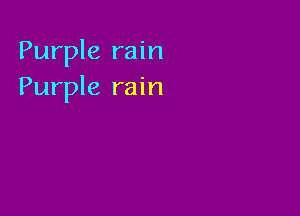 Purple rain
Purple rain