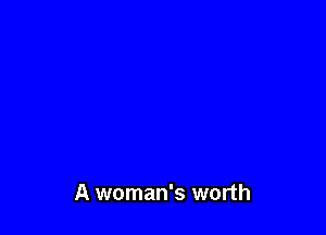 A woman's worth