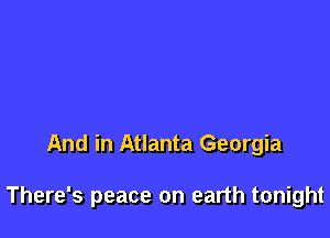 And in Atlanta Georgia

There's peace on earth tonight