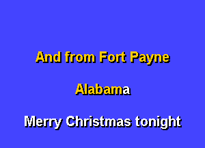 And from Fort Payne

Alabama

Merry Christmas tonight