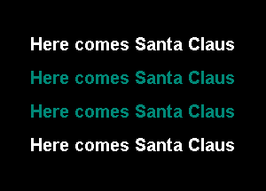 Here comes Santa Claus
Here comes Santa Claus

Here comes Santa Claus

Here comes Santa Claus

g