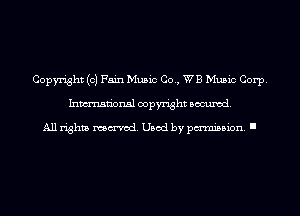 Copyright (c) Fain Music Co., WB Music Corp.
Inmn'onsl copyright Banned.

All rights named. Used by pmm'ssion. I