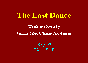 The Last Dance

Worda and Muuc by

Sammy Cahn 3r. Jimmy Van Hmm

Keyr Ff?
Time 2 4'5