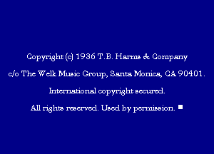 Copyright (c) 1936 T.B. Harms 3c Company
Clo Tho Walk Music Group, Santa Monica, CA 90401.
Inmn'onsl copyright Banned.

All rights named. Used by pmm'ssion. I