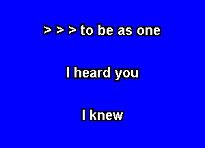 tobeasone

I heard you

I knew