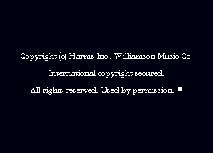 Copyright (c) Harms Inc, Williamson Music Co.
Inmn'onsl copyright Banned.

All rights named. Used by pmm'ssion. I