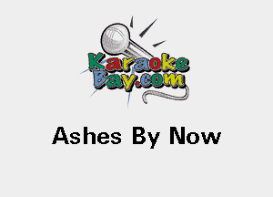 Ashes By Now