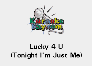 Lucky 4 U
(Tonight I'm Just Me)