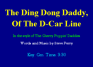 The Ding Dong Daddy,
Of The D-Car Line

In tho Mylo of Tho Chm Poppin' Daddies

Words and Music by Steve Pm

ICBYI Cm Timei 330