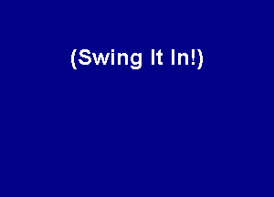 (Swing It In!)