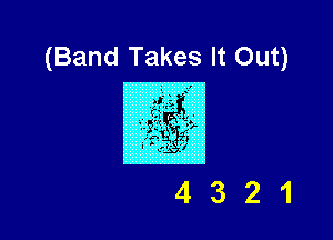 (Band Takes It Out)