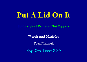 Put A Lid On It

In the otylc of Squirrel Nut .31me

Words and Music by

Tom Maxwell

Key Cm Tune 2 39