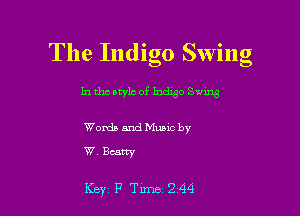 The Indigo Swing

In tho owls of Indxso Sum

Woxda and Music by

W. Bcatty

Key F Tune 244