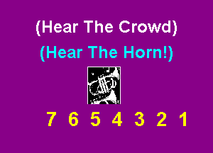 (Hear The Crowd)
(Hear The Horn!)

76521321