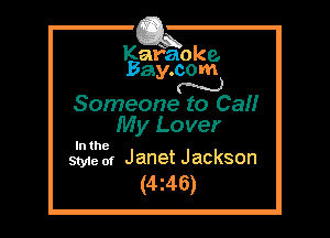 Kafaoke.
Bay.com

Someone to Ca

My Lover

In the
Style of Janet Jackson

(4z46)