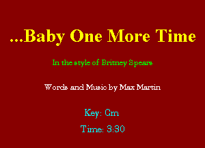 ...Baby One NIore Time

In tho Mylo of Britncy Spears
Words and Music by Max Martin

ICBYI Cm
TiIDBI 330