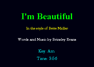 I'm Beautiful

In the style of Bern Mulla-

Woxda and Music by Bnnalcy Evans

Keyz Am

Tune 356 l