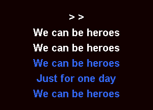 23'

We can be heroes
We can be heroes