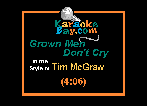 Kafaoke.
Bay.com

Grown Me?)

Don't Cry
SEES. Tim McGraw

(me)