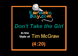 Kafaoke.
Bay.com
N

Don't Take the Gm

In the .
Styie 01 Tim McGraw

(4z20)