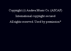 Copyright (c) Andxea Music Co. (ASCAP)

International copyright secured
A11 tights reserved Used by pemxissiom
