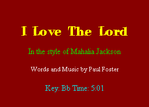 I Love The Lord

In the style of Mahaha Jackson

Woxds and Musm by Paul Foster

Key Bb Tunez5101