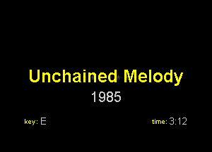 UnchainedMelody
1985

key E