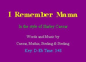 I Remember Mama

In the style of Shirley Caesar

Words and Music by
Caesar, Mathis, Sterling 35 Sterling

Keyi D-Eb Timei 3148